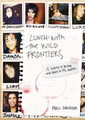Lunch With The Wild Frontiers: A History of Britpop and Excess in 131/2 Chapters - Phill Savidge - cover