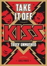 Take It Off!: KISS Truly Unmasked