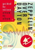 Zeppelin Over Dayton: Guided By Voices Album By Album