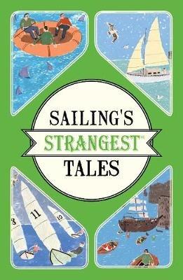 Sailing's Strangest Tales: Extraordinary but true stories from over nine hundred years of sailing - John Harding - cover