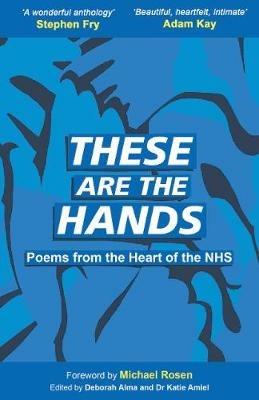 These Are The Hands: Poems from the Heart of the NHS - cover