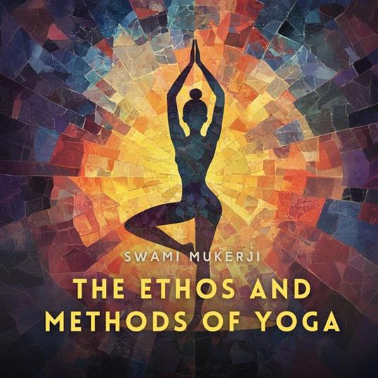 The Ethos and Methods of Yoga