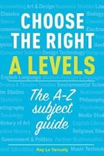 Choose the right A levels: The A-Z Subject Guide