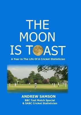 The Moon is Toast: A Year in the Life of a Cricket Statistician - Andrew Samson - cover