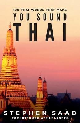 100 Thai Words That Make You Sound Thai: Thai for Intermediate Learners - Stephen Saad - cover