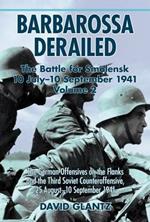 Barbarossa Derailed: the Battle for Smolensk 10 July-10 September 1941: Volume 2: the German Offensives on the Flanks and the Third Soviet Counteroffensive, 25 August-10 September 1941