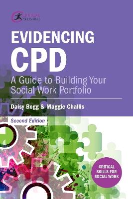 Evidencing CPD: A Guide to Building your Social Work Portfolio - Daisy Bogg,Maggie Challis - cover