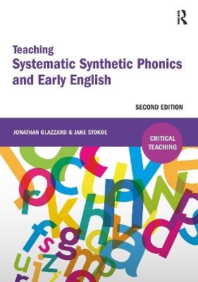 Teaching Systematic Synthetic Phonics and Early English - Jonathan Glazzard,Jane Stokoe - cover