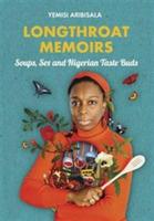 Longthroat Memoirs: Soups, Sex and Nigerian Taste Buds - Yemisi Aribisala - cover