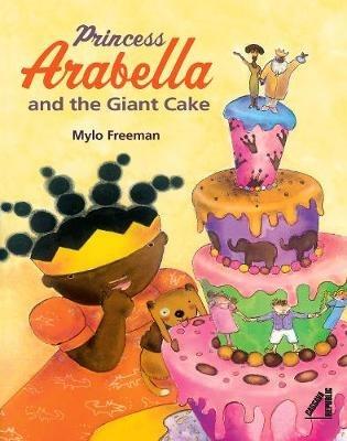 Princess Arabella and the Giant Cake - Mylo Freeman - cover