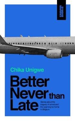 Better Never Than Late - Chika Unigwe - cover