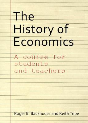 The History of Economics: A Course for Students and Teachers - Roger E. Backhouse,Keith Tribe - cover