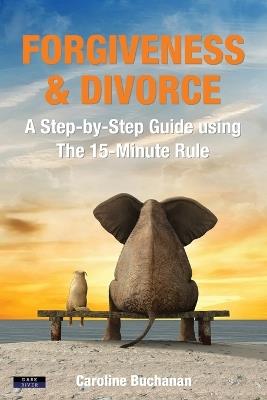 Forgiveness & Divorce: A Step-by-Step Guide using The 15-Minute Rule - Caroline Buchanan - cover