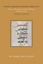 Poetry in Praise of Prophetic Perfection: A Study of West African Arabic Madih Poetry and its Precedents
