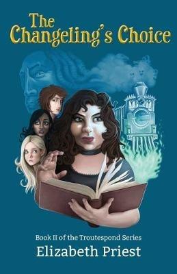 The Changeling's Choice: Book II of the Troutespond Series - Elizabeth Priest - cover