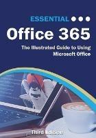 Essential Office 365 Third Edition: The Illustrated Guide to Using Microsoft Office - Kevin Wilson - cover