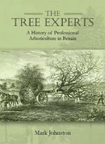 The Tree Experts: A History of Professional Arboriculture in Britain