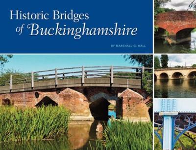Historic Bridges of Buckinghamshire - Marshall G. Hall - cover