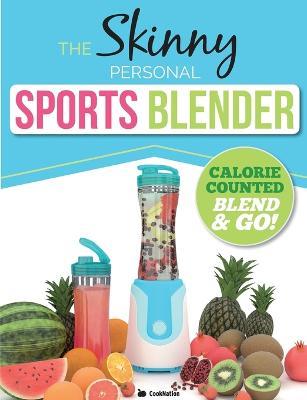 The Skinny Personal Sports Blender Recipe Book: Great tasting, nutritious smoothies, juices & shakes. Perfect for workouts, weight loss & fat burning. Blend & go! - Cooknation - cover