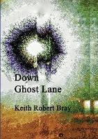 Down Ghost Lane - Keith Bray - cover