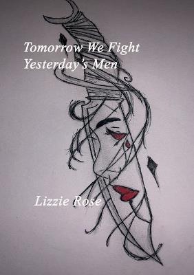 Tomorrow We Fight Yesterday's Men Lizzie Rose - Lizzie Rose - cover