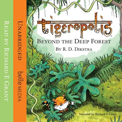 Richard E Grant's Tigeropolis: Beyond the Deep Forest by R D Dikstra - Tigeropolis, Book 1 (Unabridged)