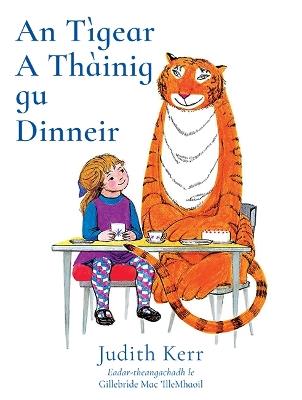 An Tìgear A Thàinig Gu Dinneir: The Tiger Who Came to Tea in Scottish Gaelic - Judith Kerr - cover