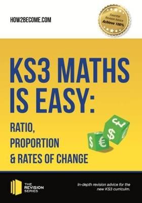 KS3 Maths is Easy: Ratio, Proportion & Rates of Change. Complete Guidance for the New KS3 Curriculum - How2Become - cover