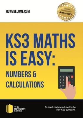 KS3 Maths is Easy: Numbers & Calculations. Complete Guidance for the New KS3 Curriculum - How2Become - cover