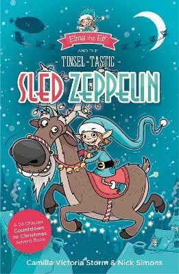Elma the Elf and the Tinsel-Tastic Sled Zeppelin: A 24 Chapter Countdown to Christmas Advent Book - Nick Simons,Camilla Victoria Storm - cover