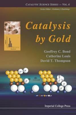 Catalysis By Gold - Geoffrey C Bond,Catherine Louis,David Thompson - cover