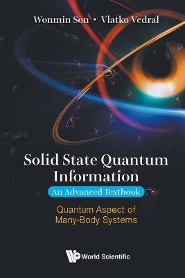 Solid State Quantum Information -- An Advanced Textbook: Quantum Aspect Of Many-body Systems - Wonmin Son,Vlatko Vedral - cover