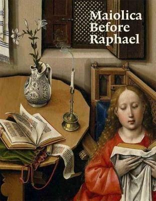 Maiolica Before Raphael - Elisa P. Sani,Justin Raccanello,Timothy Wilson - cover