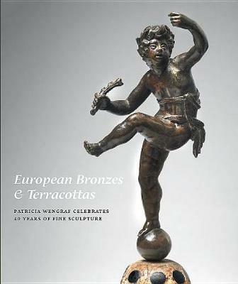 European Bronzes & Terracottas: Patricia Wengraf Celebrates 40 years of Fine Sculpture - Patricia Wengraf - cover