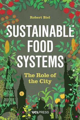Sustainable Food Systems: The Role of the City - Robert Biel - cover
