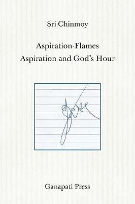 Aspiration-Flames - Aspiration and God's Hour (The heart-traveller series) - Sri Chinmoy - cover