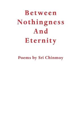 Between Nothingness and Eternity - Sri Chinmoy - cover