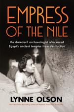 Empress of the Nile: the daredevil archaeologist who saved Egypt’s ancient temples from destruction