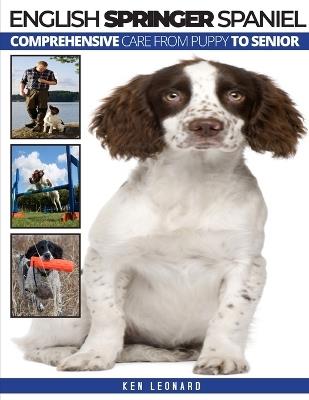 English Springer Spaniel: Comprehensive Care from Puppy to Senior - Ken Leonard - cover