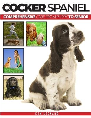 Cocker Spaniel: Comprehensive Care from Puppy to Senior - Ken Leonard - cover
