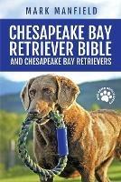 Chesapeake Bay Retriever Bible and Chesapeake Bay Retrievers: Your Perfect Chesapeake Bay Retriever Guide Chesapeake Bay Retrievers, Chesapeake Bay Retriever Puppies, CBR Training, Chessie Size, Nutrition, Health, History, & More! - cover