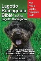 Lagotto Romagnolo Bible And The Lagotto Romagnolo: Your Perfect Lagotto Romagnolo Guide Covers Lagotto Romagnolo Puppies, Lagotto Dogs, Lagotto Breeders, Lagotto Grooming, Truffle Dog Training, Health, & More! - Mark Manfield - cover
