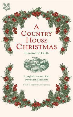 A Country House Christmas: Treasure on Earth - Phyllis Elinor Sandeman,National Trust Books - cover