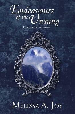 Endeavours of the Unsung - Melissa A Joy - cover