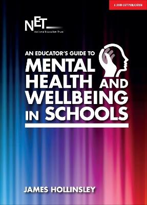 An Educator's Guide to Mental Health and Wellbeing in Schools - James Hollinsley - cover