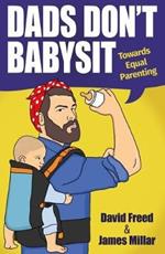 Dads Don't Babysit: Towards Equal Parenting