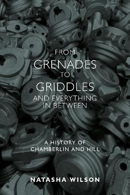From Grenades to Griddles and Everything In Between: A History of Chamberlin and Hill - Natasha Wilson - cover