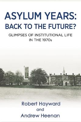 Asylum Years: Back to the Future?: Glimpses of Institutional Life in the 1970s - cover