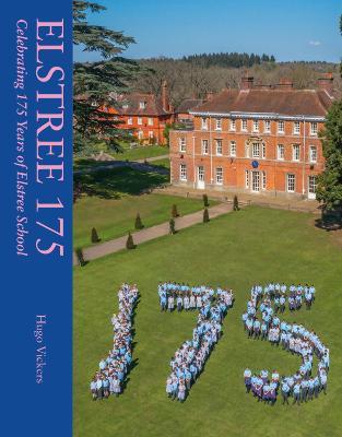 Elstree 175: Celebrating 175 Years of Elstree School - Hugo Vickers - cover