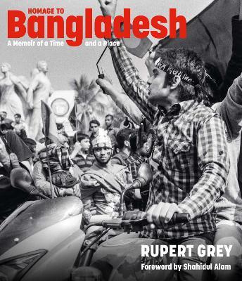 Homage to Bangladesh: A Memoir of a Time and a Place - Rupert Grey - cover